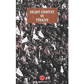 Selefi Zihniyet Arap Baharı ve Türkiye - Mevlüt Uyanık