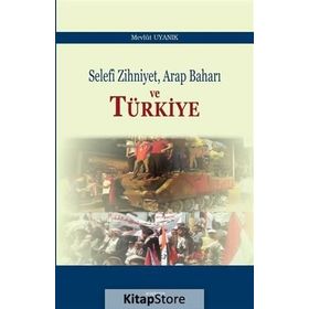 Selefi Zihniyet Arap Baharı ve Türkiye - Mevlüt Uyanık