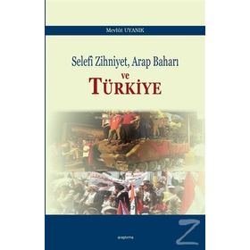 Selefi Zihniyet Arap Baharı ve Türkiye - Mevlüt Uyanık