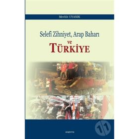 Selefi Zihniyet Arap Baharı ve Türkiye - Mevlüt Uyanık