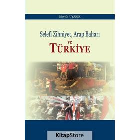 Selefi Zihniyet Arap Baharı ve Türkiye - Mevlüt Uyanık