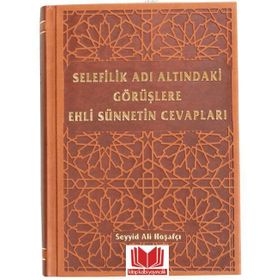 Selefilik Adı Altındaki Görüşlere Ehli Sünnetin Cevapları - Ali Hoşafçı