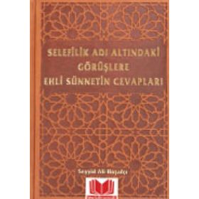 Selefilik Adı Altındaki Görüşlere Ehli Sünnetin Cevapları - Ali Hoşafçı
