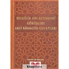 Selefilik Adı Altındaki Görüşlere Ehli Sünnetin Cevapları - Ali Hoşafçı