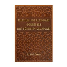 Selefilik Adı Altındaki Görüşlere Ehli Sünnetin Cevapları - Ali Hoşafçı