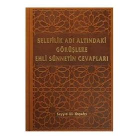 Selefilik Adı Altındaki Görüşlere Ehli Sünnetin Cevapları - Ali Hoşafçı