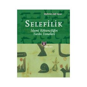 SELEFILIK İSLAMİ KÖKTENCİLİĞİN TARIHI TEMELLERI - MEHMET ZEKI İŞCAN