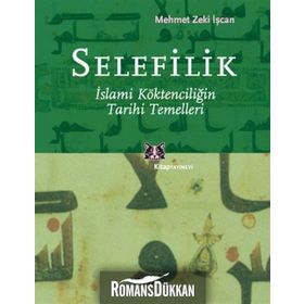 SELEFILIK İSLAMİ KÖKTENCİLİĞİN TARIHI TEMELLERI - MEHMET ZEKI İŞCAN