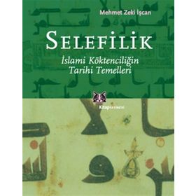 SELEFILIK İSLAMİ KÖKTENCİLİĞİN TARIHI TEMELLERI - MEHMET ZEKI İŞCAN