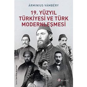 Selenge Yayınları 19. Yüzyıl Türkiyesi ve Türk Modernleşmesi Arminius Vambery