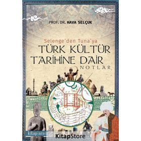 Selenge'den Tuna'ya Türk Kültür Tarihine Dair Notlar - Hava Selçuk