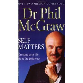 Self Matters: Creating Your Life From The Inside Out