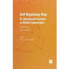 Self Organizing Map: Öz - Düzenlenmeli Haritalar ve Matlab Uygulamaları - Ahmet Dündar