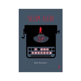 Selim İleri - Edebiyatta 50. Yıl - Ayşe Sarısayın