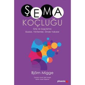 Şema Koçluğu Giriş ve Uygulama Esaslar Yöntemler Örnek Vakalar Björn Migge Phoenix Yayınevi