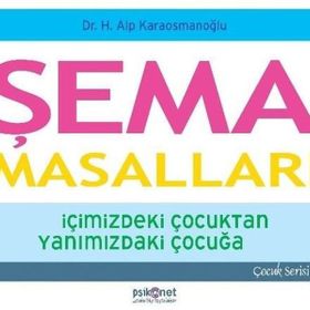 Şema Masalları - İçimizdeki Çocuktan Yanımızdaki Çocuğa - H. Alp Karaosmanoğlu