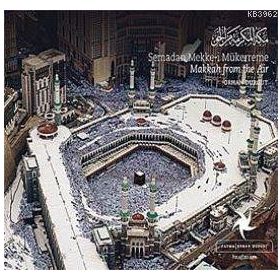 SEMADAN MEKKE-I MÜKERREME MAKKAH FROM THE AIR - ORHAN DURGUT