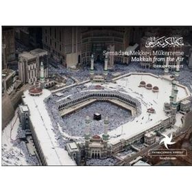 SEMADAN MEKKE-I MÜKERREME MAKKAH FROM THE AIR - ORHAN DURGUT