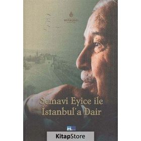 SEMAVI EYICE İLE İSTANBULA DAIR - GENEL