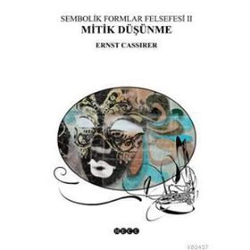 SEMBOLIK FORMLAR FELSEFESI 2 - MITIK DÜŞÜNME - ERNST CASSIRER