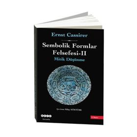 SEMBOLIK FORMLAR FELSEFESI 2 - MITIK DÜŞÜNME - ERNST CASSIRER