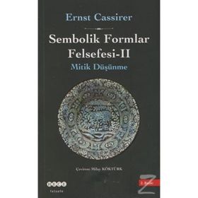 SEMBOLIK FORMLAR FELSEFESI 2 - MITIK DÜŞÜNME - ERNST CASSIRER