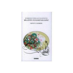 SEMBOLIK FORMLAR FELSEFESI 3 BILGININ FENOMENOLOJISI - ERNST CASIRER