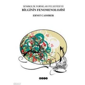 SEMBOLIK FORMLAR FELSEFESI 3 - BILGININ FENOMENOLOJISI - ERNST CASSIRER