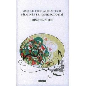 SEMBOLIK FORMLAR FELSEFESI 3 - BILGININ FENOMENOLOJISI - ERNST CASSIRER
