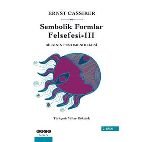 SEMBOLIK FORMLAR FELSEFESI 3 - BILGININ FENOMENOLOJISI - ERNST CASSIRER