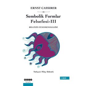 SEMBOLIK FORMLAR FELSEFESI 3 - BILGININ FENOMENOLOJISI - ERNST CASSIRER