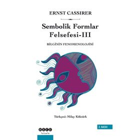 SEMBOLIK FORMLAR FELSEFESI 3 - BILGININ FENOMENOLOJISI - ERNST CASSIRER