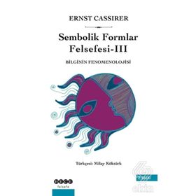 SEMBOLIK FORMLAR FELSEFESI 3 - BILGININ FENOMENOLOJISI - ERNST CASSIRER