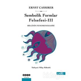 SEMBOLIK FORMLAR FELSEFESI 3 - BILGININ FENOMENOLOJISI - ERNST CASSIRER