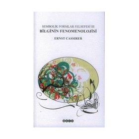 SEMBOLIK FORMLAR FELSEFESI 3 - BILGININ FENOMENOLOJISI - ERNST CASSIRER