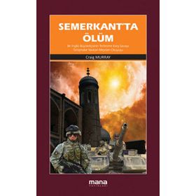 SEMERKANTTA ÖLÜM BIR İNGİLİZ BÜYÜKELÇİSİNİN «TERÖRİZME KARŞI SAVAŞA TARTIŞMALAR YARATAN MEYDAN OKUY - CRAIG MURRAY