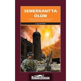 SEMERKANTTA ÖLÜM BIR İNGİLİZ BÜYÜKELÇİSİNİN «TERÖRİZME KARŞI SAVAŞA TARTIŞMALAR YARATAN MEYDAN OKUY - CRAIG MURRAY