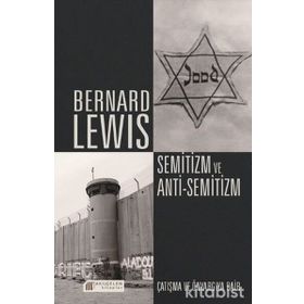 SEMITIZM VE ANTI-SEMITIZM ÇATIŞMA VE ÖNYARGIYA DAIR - BERNARD LEWIS