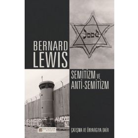 SEMITIZM VE ANTI-SEMITIZM ÇATIŞMA VE ÖNYARGIYA DAIR - BERNARD LEWIS