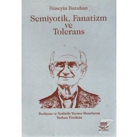 SEMIYOTIK, FANATIZM VE TOLERANS - HÜSEYİN BATUHAN