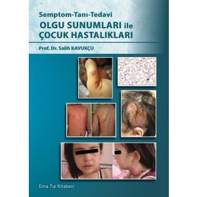 Semptom-Tanı-Tedavi Olgu Sunumları ile Çocuk Hastalıkları - Ema Tıp Kitabevi