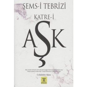 Şems-i Tebrizi Katre-i Aşk - Celalettin Aksu