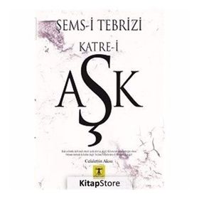 Şems-i Tebrizi Katre-i Aşk - Celalettin Aksu