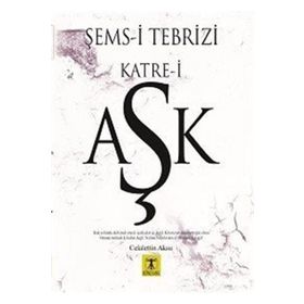 Şems-i Tebrizi Katre-i Aşk - Celalettin Aksu