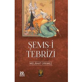 ŞEMS-I TEBRIZI - MELAHAT KIYAK ÜRKMEZ
