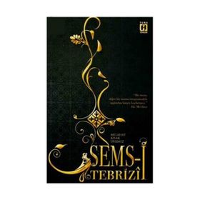 ŞEMS-I TEBRIZI - MELAHAT KIYAK ÜRKMEZ