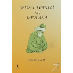 Şems-i Tebrizi ve Mevlana - Devrim Altay
