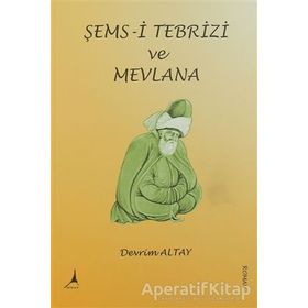 Şems-i Tebrizi ve Mevlana - Devrim Altay
