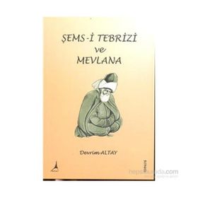 Şems-i Tebrizi ve Mevlana - Devrim Altay