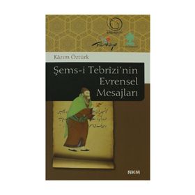 ŞEMS-I TEBRIZI'NIN EVRENSEL MESAJLARI - KAZIM ÖZTÜRK